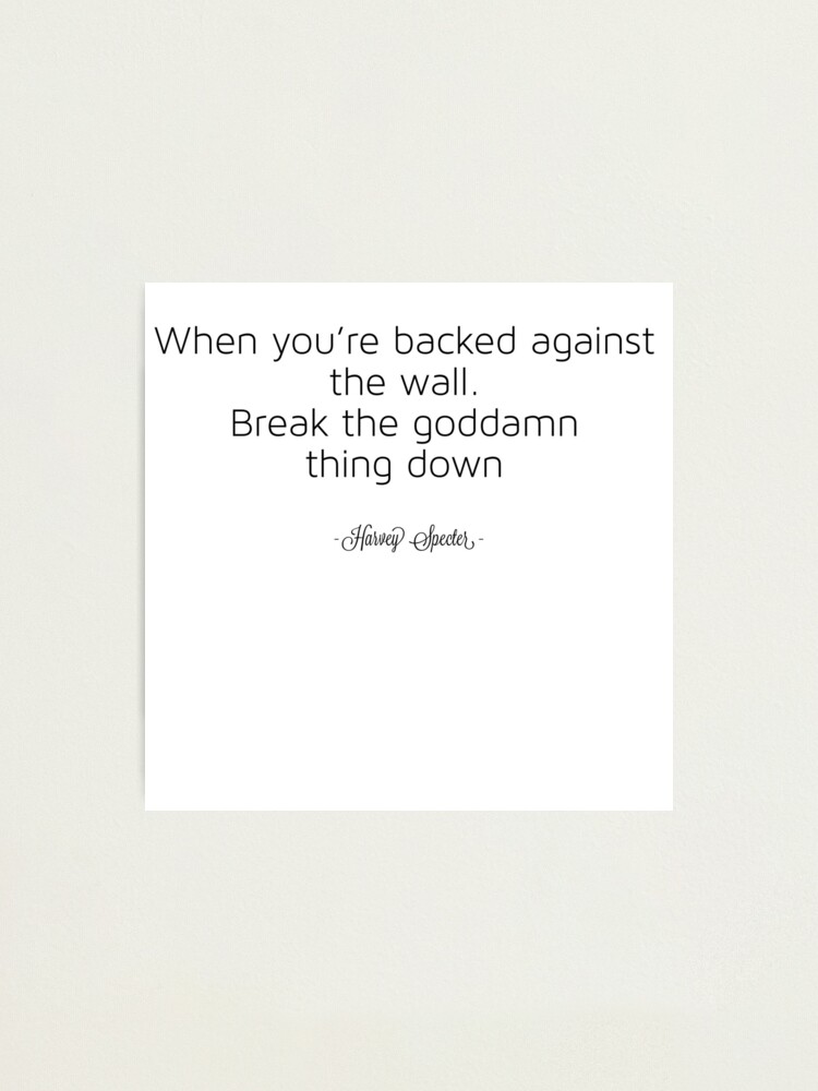 "When you’re backed against the wall Harvey Specter" Photographic