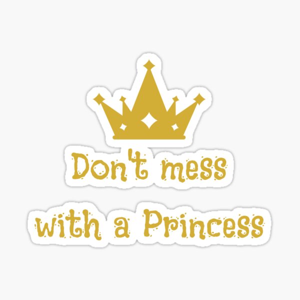 Don't mess with a Princess Sticker