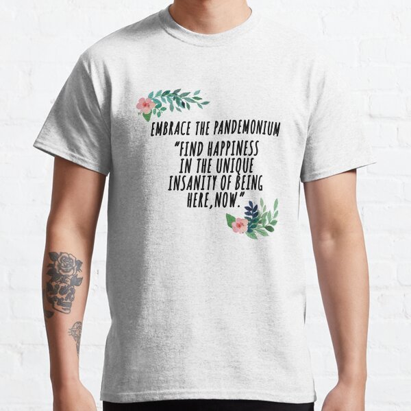 embrace the pandemonium Classic T-Shirt