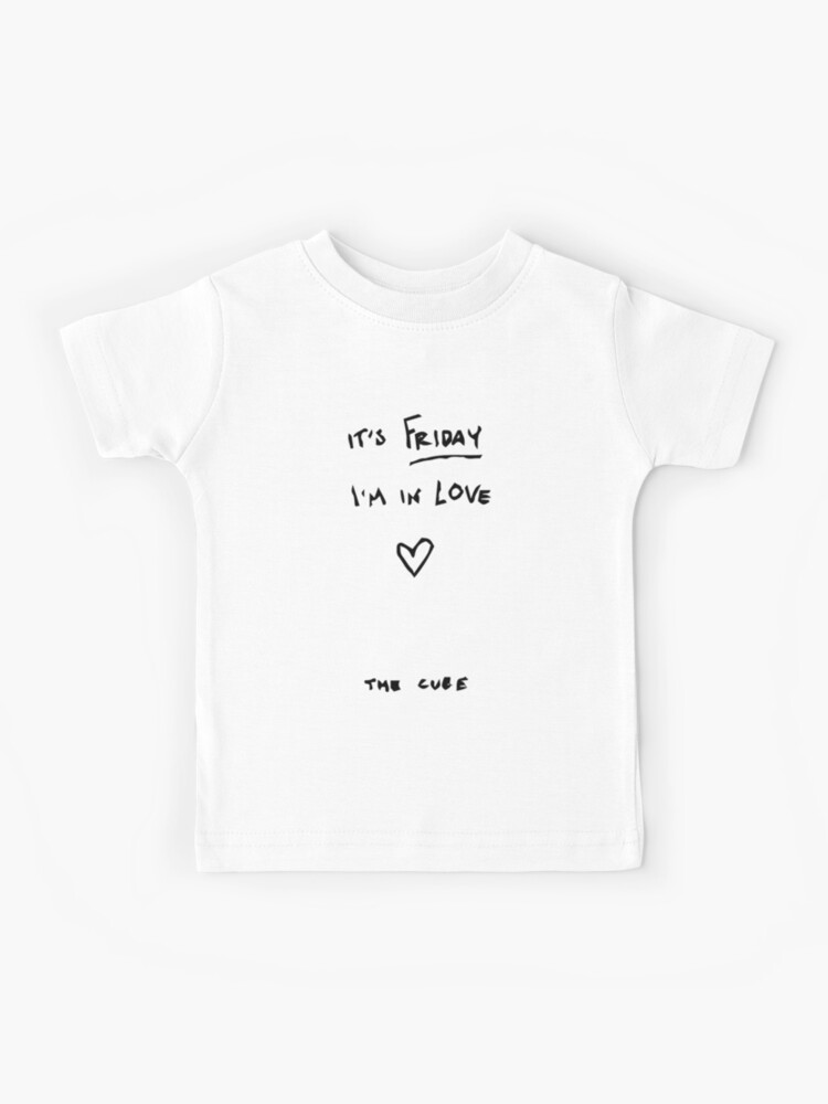 It S Friday I M In Love The Cure Song Lyrics Kids T Shirt For Sale By Animateastory Redbubble It S Friday I M In Love The Cure Song Lyrics Kids T Shirt For Sale By Animateastory Redbubble