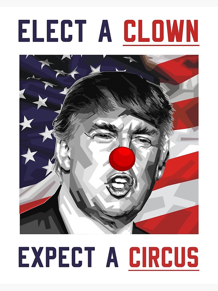 Elect A Clown Expect A Circus Gift T Shirt Anti Trump 2020 Art Board Print By Marcocouto Redbubble