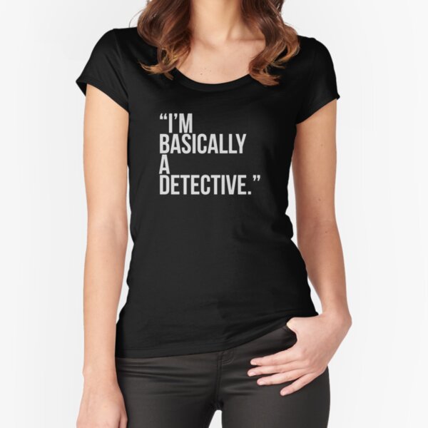 i am basically a detective Fitted Scoop T-Shirt