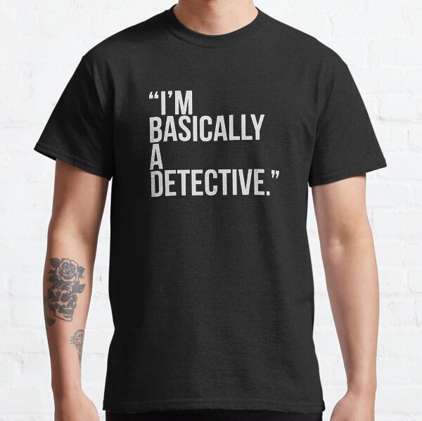 i am basically a detective Classic T-Shirt