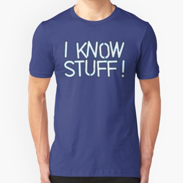 I KNOW STUFF! Slim Fit T-Shirt