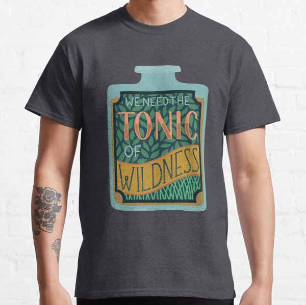 Tonic of Wildness Classic T-Shirt