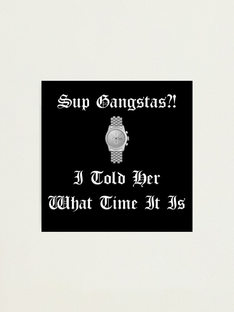 Sup Gangstas Photographic Print By Mark5ky Redbubble