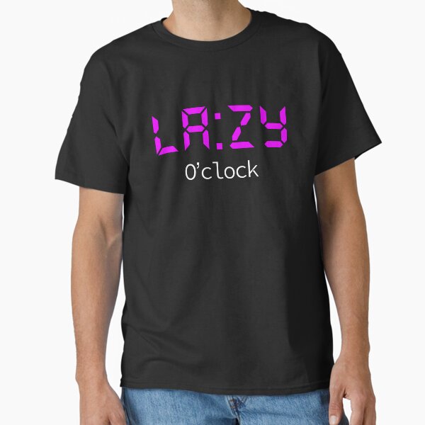 LAZY O'clock Classic T-Shirt