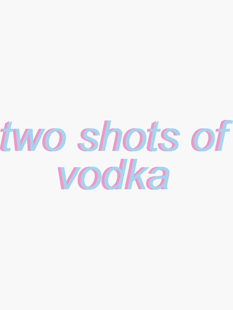 Two Shots Of Vodka Vine