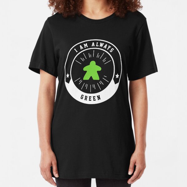 I Am Always Green Meeple - Board Games and Meeples Addict Slim Fit T-Shirt