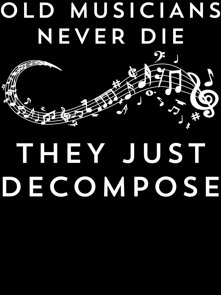 Old Musicians Just Decompose T-Shirt Old Musicians Just Decompose T-Shirt