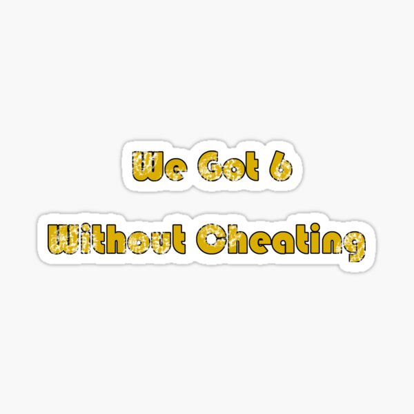 We Got 6 Without Cheating Sticker For Sale By Jmacsketch Redbubble 9242