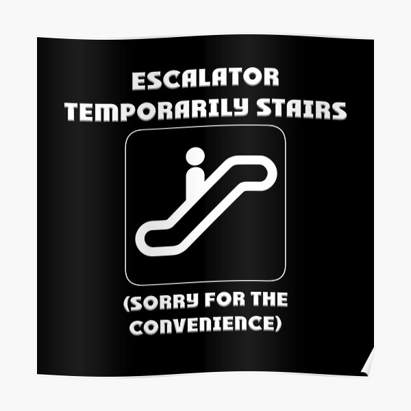 Escalator Temporarily Stairs Poster