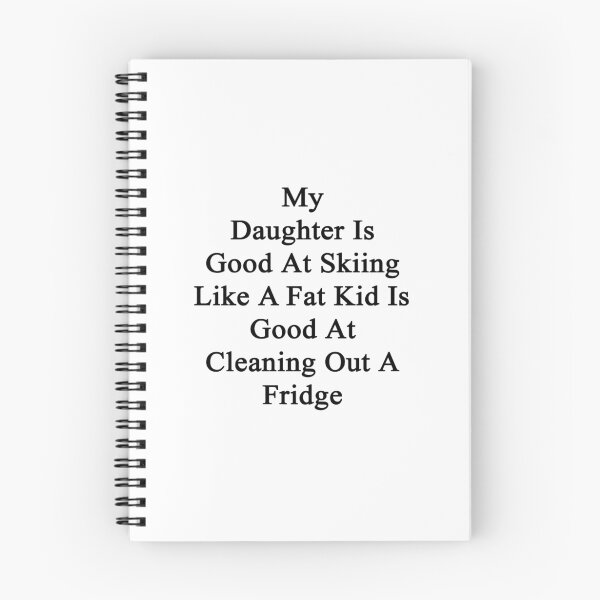 Item preview, My Daughter Is Good At Skiing Like A Fat Kid Is Good At Cleaning Out A Fridge  designed and sold by supernova23.