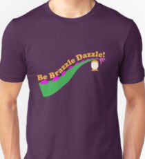 Be Brazzle Dazzle Unisex T-Shirt