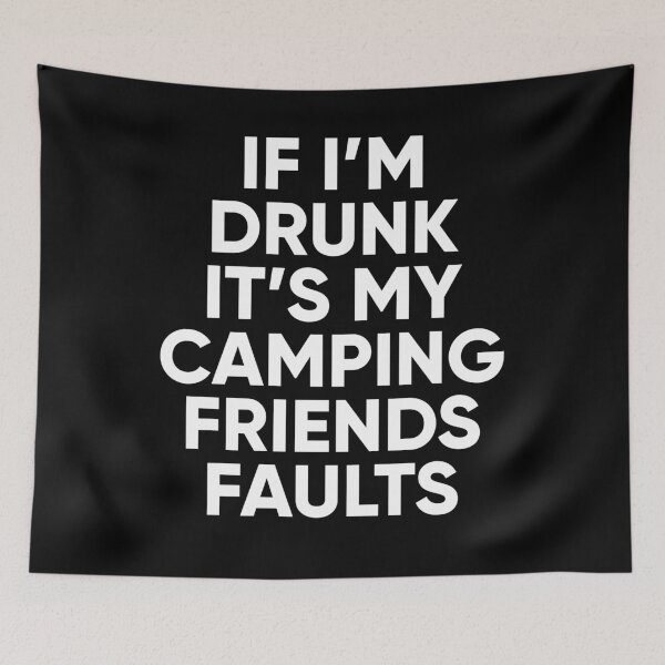 Item preview, If I'm drunk It's my camping friends faults - camper designed and sold by Captain Mood.