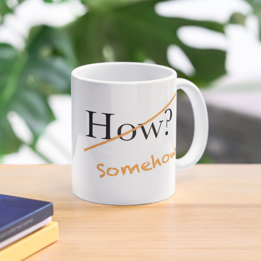 How? Somehow. Possibility reminder for visionaries. Mug