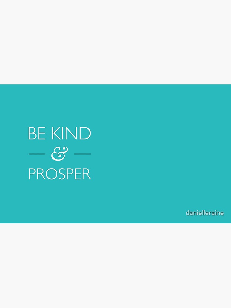 Be Kind & Prosper by danielleraine
