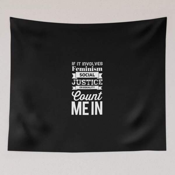 Item preview, If It Involves Feminism Social Justice or Equality Count Me - funny feminist designed and sold by Captain Mood.