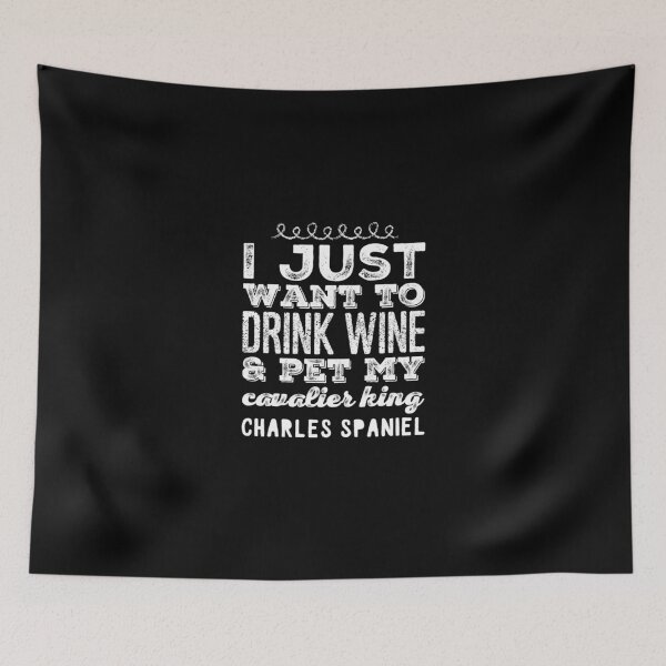 Item preview, I Just Want To Drink Wine & Pet My Cavalier King Charles Spaniel  designed and sold by Captain Mood.