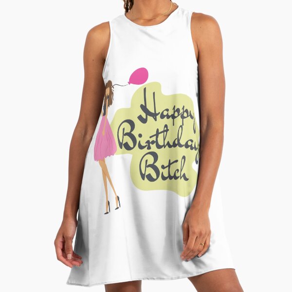 Happy Birthday Bitch Dresses for Sale | Redbubble Happy Birthday Bitch Dresses for Sale | Redbubble