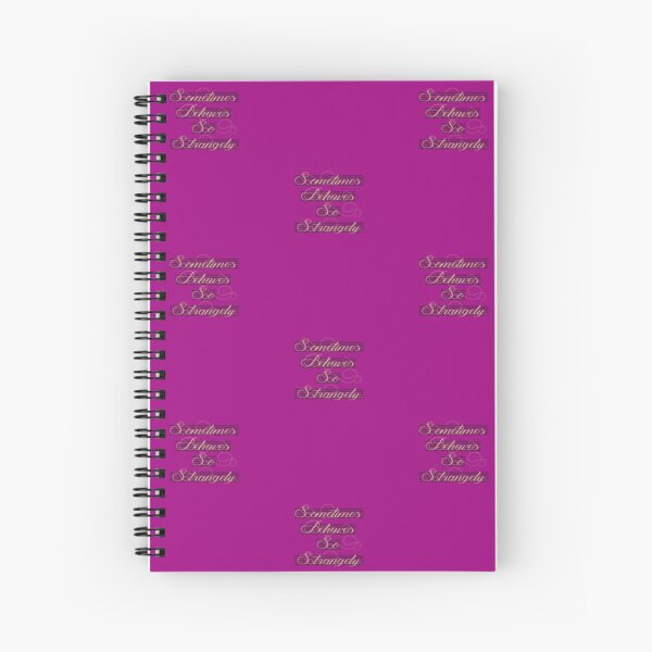 Sometimes Behaves So Strangely Version 2 Spiral Notebook