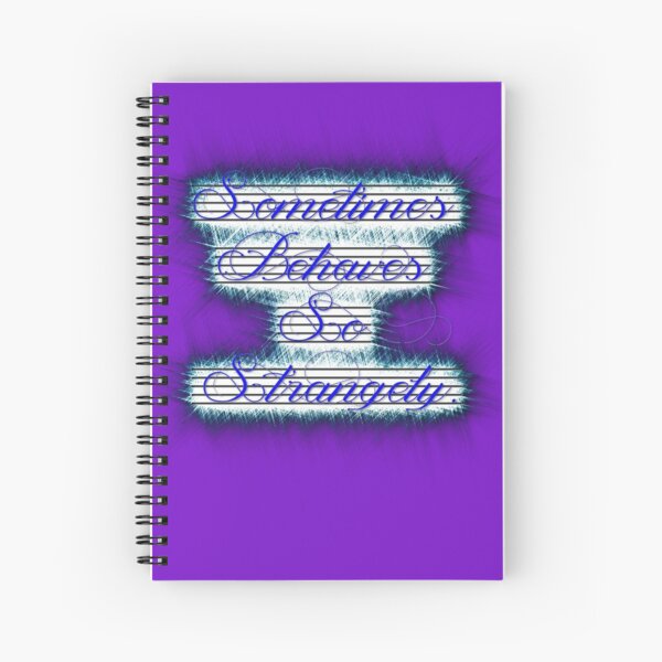 Sometimes Behaves So Strangely Version 3 Spiral Notebook