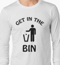 Get In The Bin Long Sleeve T-Shirt