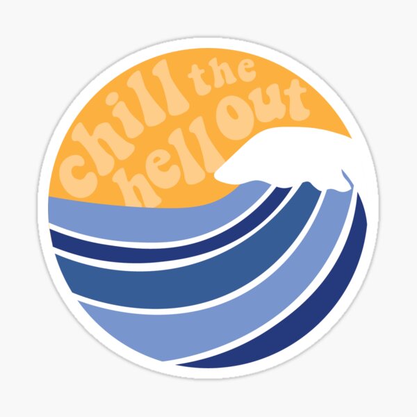 chill the hell out wave Sticker
