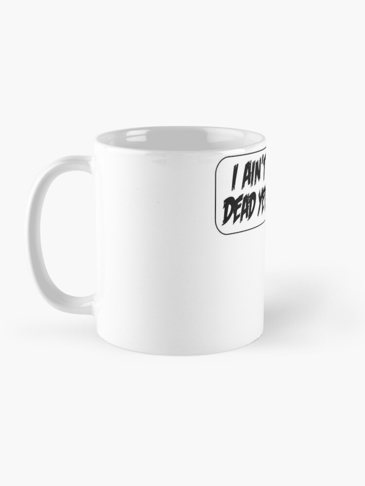 I'm Not Dead Yet Coffee Mugs | LookHUMAN