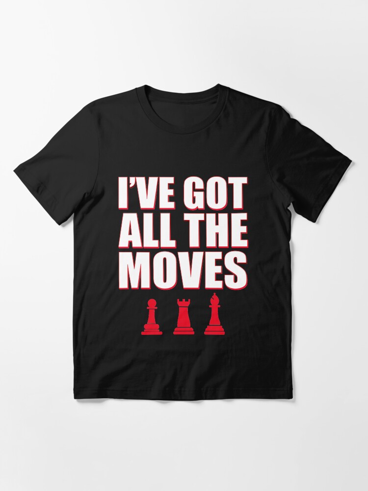 Alternate view of I've Got All The Moves Funny Chess Essential T-Shirt