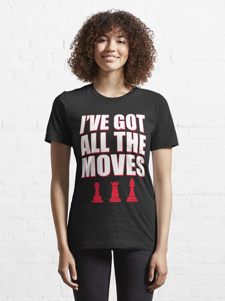 Alternate view of I've Got All The Moves Funny Chess Essential T-Shirt