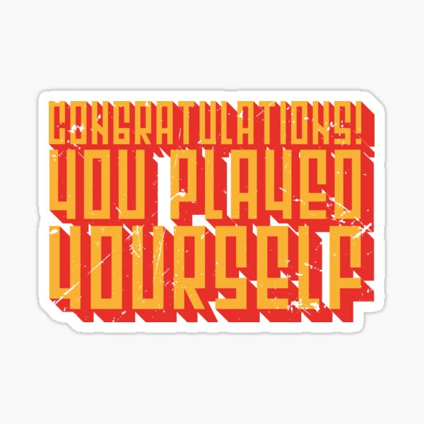 Congratulations, you played yourself Sticker for Sale by Zexten