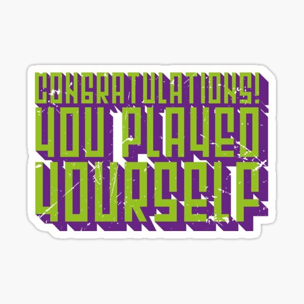 You Just Played Yourself ~ Meme Joke Funny Sticker for Sale by  StrangeStreet