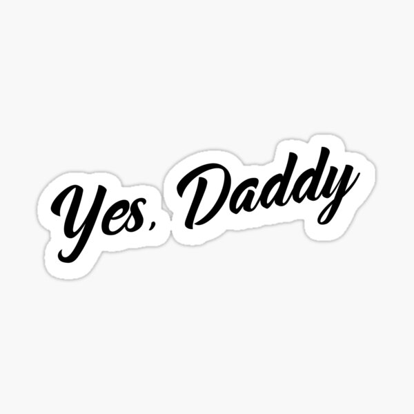 yes-daddy-1-black-sticker-by-bimbooutfitters-redbubble