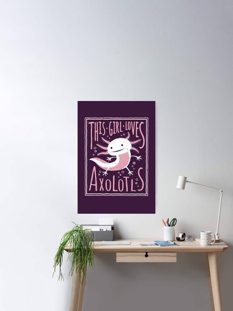 This Girl Loves Axolotls - Axolotl Gifts for Girls Poster for Sale by  propellerhead