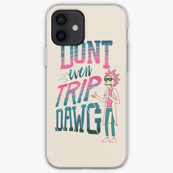 Don’t Even Trip, Dawg iPhone Soft Case
