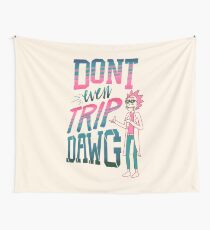 Don’t Even Trip, Dawg Tapestry