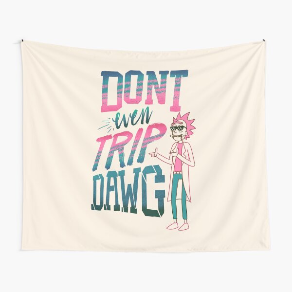 Don’t Even Trip, Dawg Tapestry