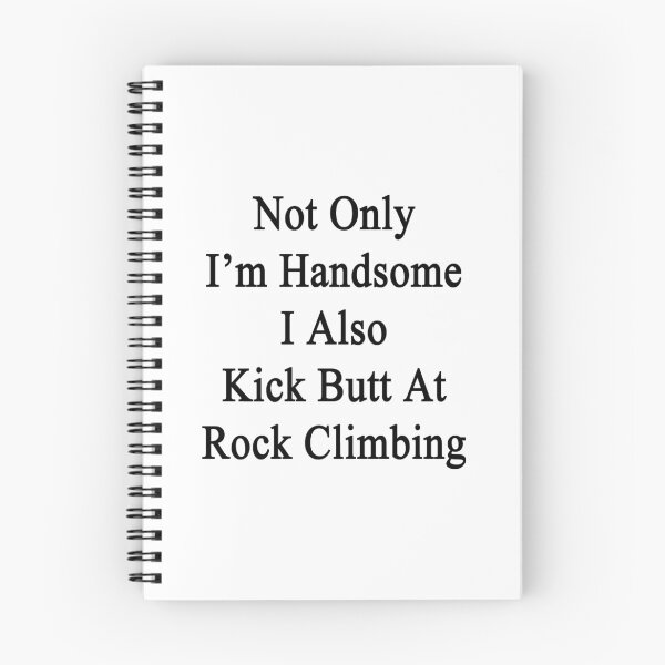 Item preview, Not Only I'm Handsome I Also Kick Butt At Rock Climbing  designed and sold by supernova23.