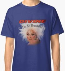 divine im so beautiful john waters Classic T-Shirt