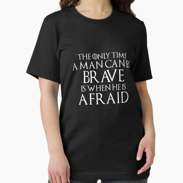 Item preview, The Only Time a Man Can Be Brave is When He Is Afraid designed and sold by overstyle.