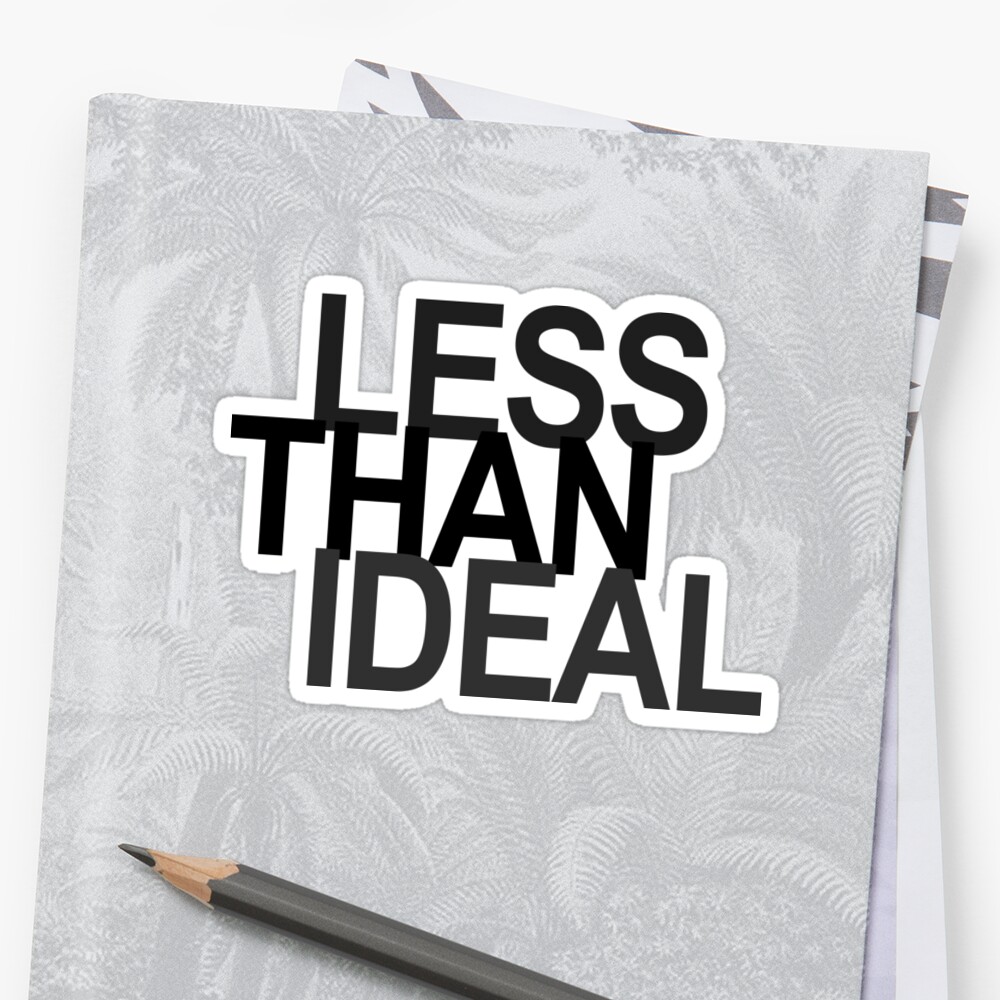 less-than-ideal-text-design-sticker-by-getitgiftit-redbubble