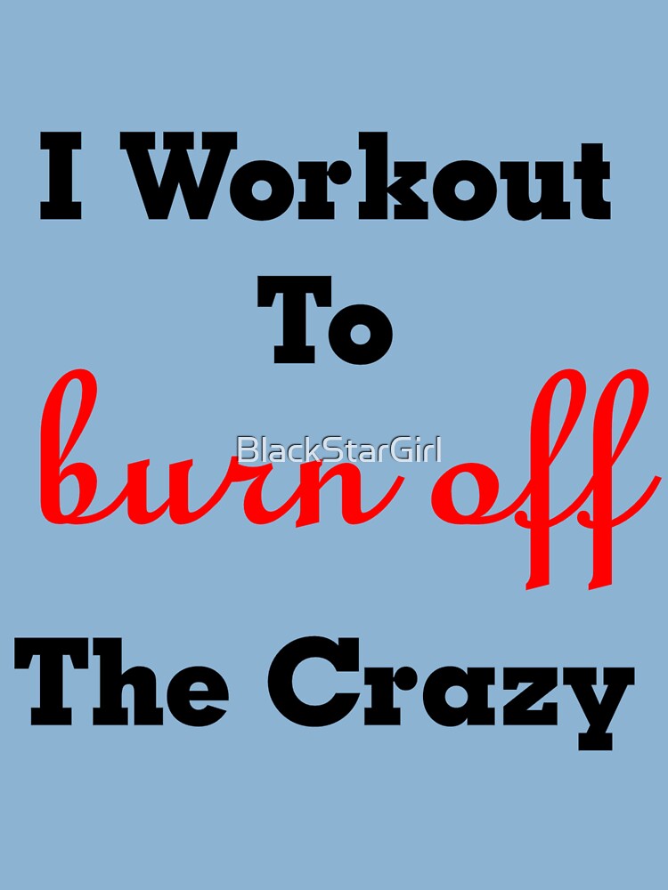 I Workout To Burn Off The Crazy Quote Kids T-Shirt for Sale by