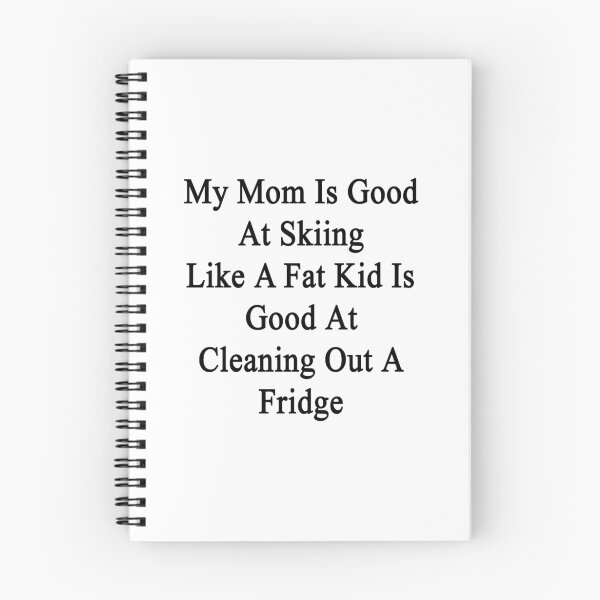 Item preview, My Mom Is Good At Skiing Like A Fat Kid Is Good At Cleaning Out A Fridge  designed and sold by supernova23.