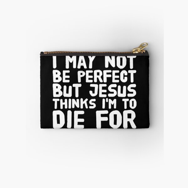 Item preview, i may not be perfect but jesus thinks i'm to die for designed and sold by Captain Mood.