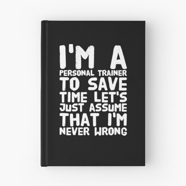 Item preview, I'm a personal trainer to save time let's just assume that i'm never wrong designed and sold by Captain Mood.