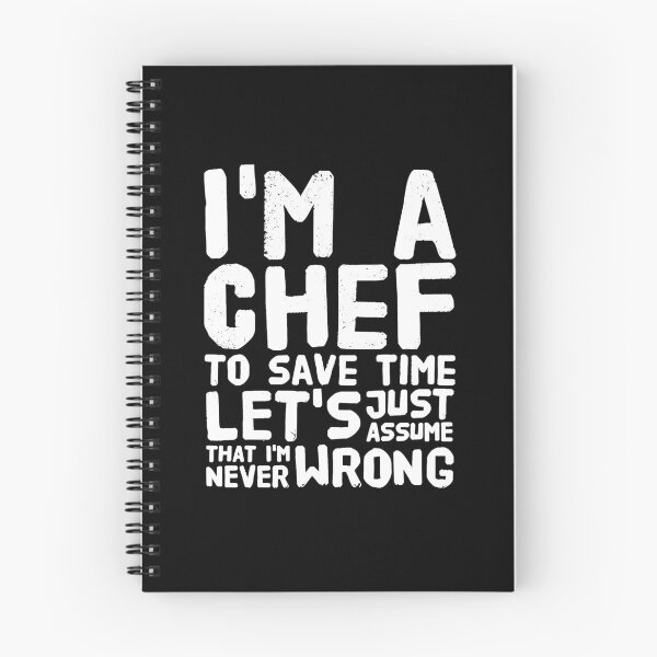 Item preview, I'm a chef to save time let's assume that i'm never wrong designed and sold by Captain Mood.