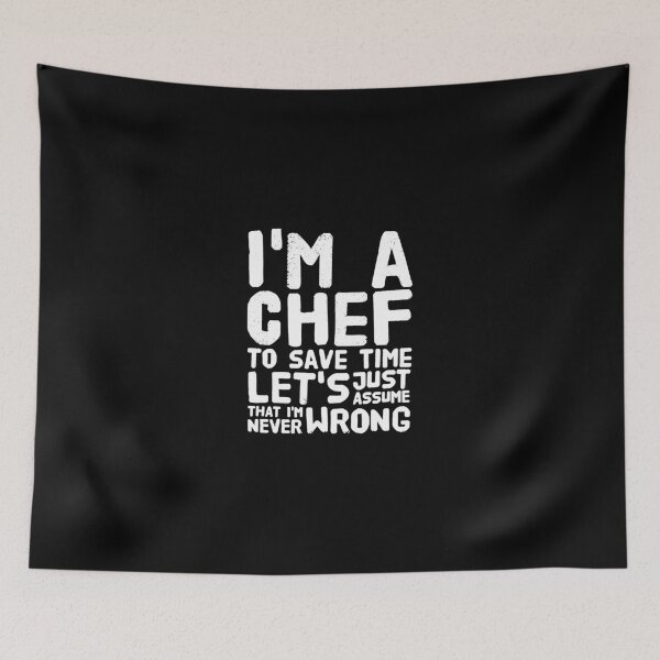 Item preview, I'm a chef to save time let's assume that i'm never wrong designed and sold by Captain Mood.