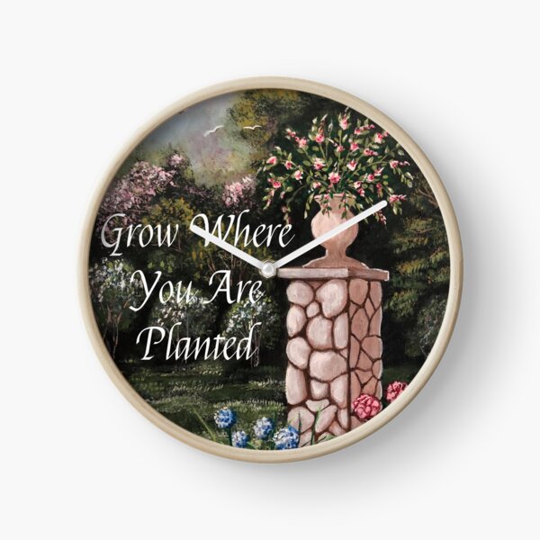 Grow Where You Are Planted Clock