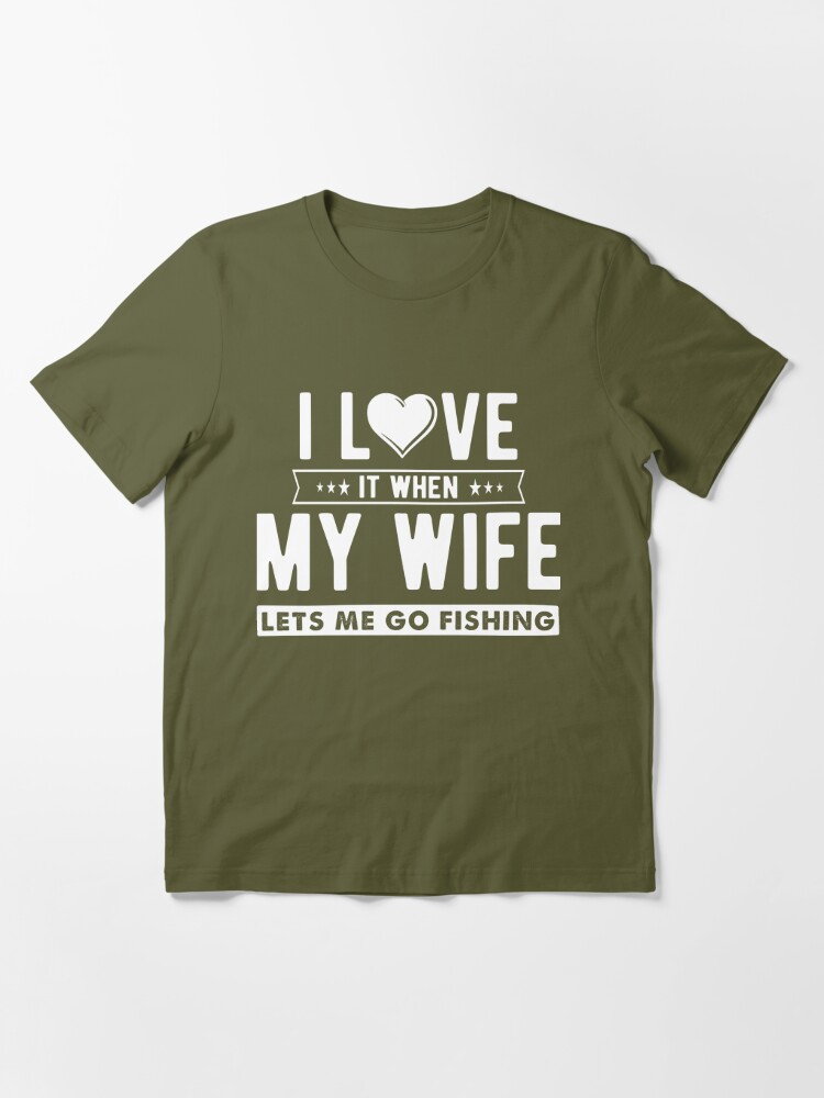 I Love It When My Wife Let's Me Go Fishing Shirt Funny Fisherman Gift –  Spoofytees